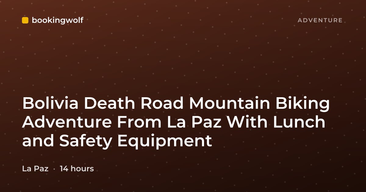 Bolivia Death Road Mountain Biking Adventure From La Paz With Lunch and Safety Equipment