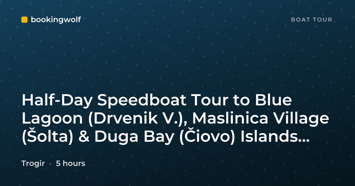 Half-Day Speedboat Tour to Blue Lagoon (Drvenik V.), Maslinica Village (Šolta) & Duga Bay (Čiovo) Islands from Trogir