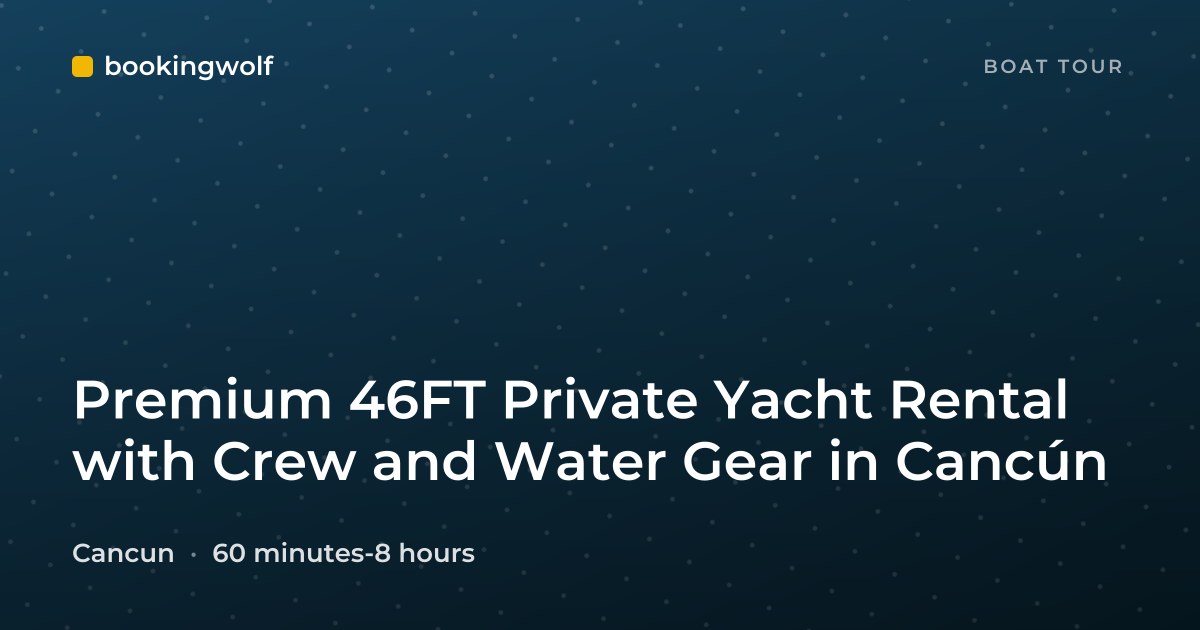 Premium 46FT Private Yacht Rental with Crew and Water Gear in Cancún