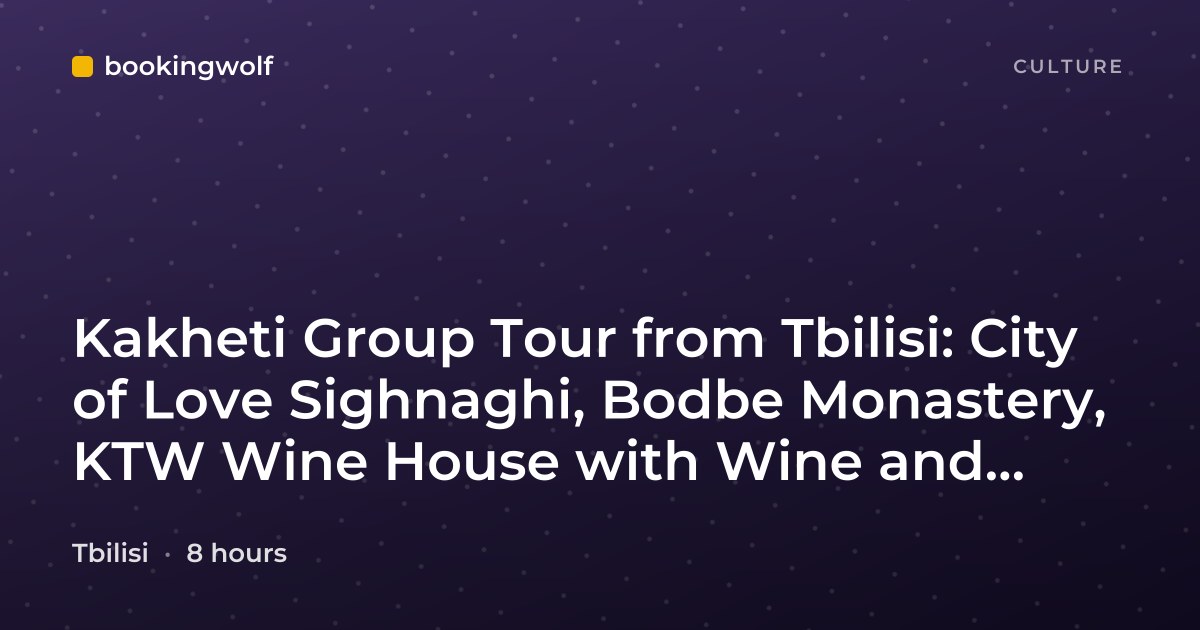 Kakheti Group Tour from Tbilisi: City of Love Sighnaghi, Bodbe Monastery, KTW Wine House with Wine and Chacha Tasting
