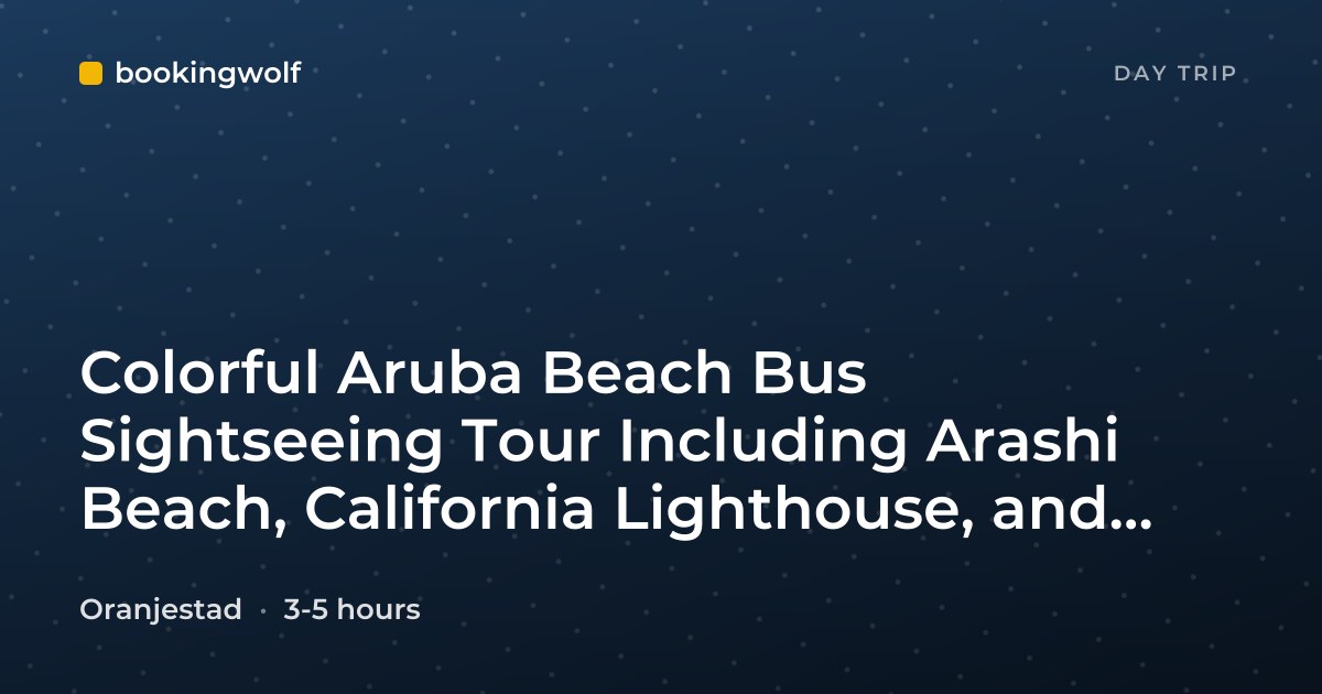 Colorful Aruba Beach Bus Sightseeing Tour Including Arashi Beach, California Lighthouse, and Bushiribana Ruins