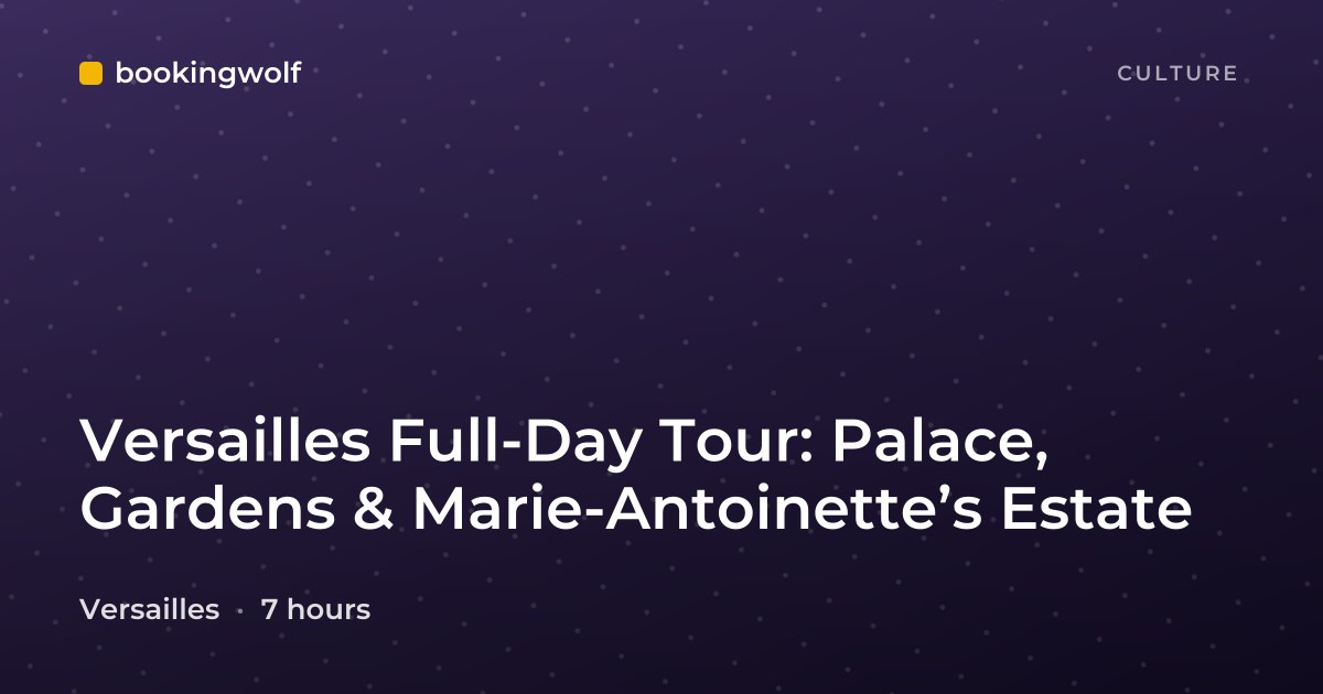 Versailles Full-Day Tour: Palace, Gardens & Marie-Antoinette’s Estate