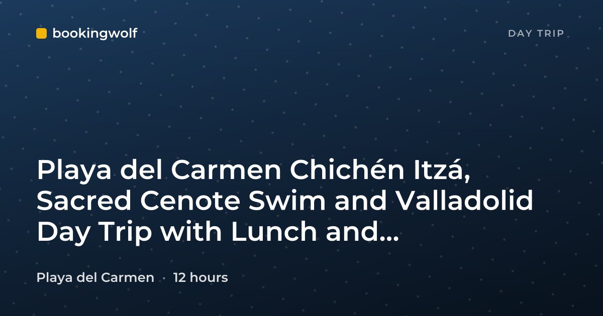 Playa del Carmen Chichén Itzá, Sacred Cenote Swim and Valladolid Day Trip with Lunch and Transportation