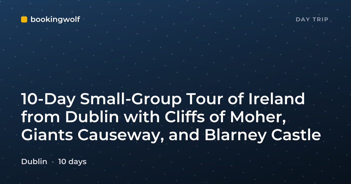 10-Day Small-Group Tour of Ireland from Dublin with Cliffs of Moher, Giants Causeway, and Blarney Castle