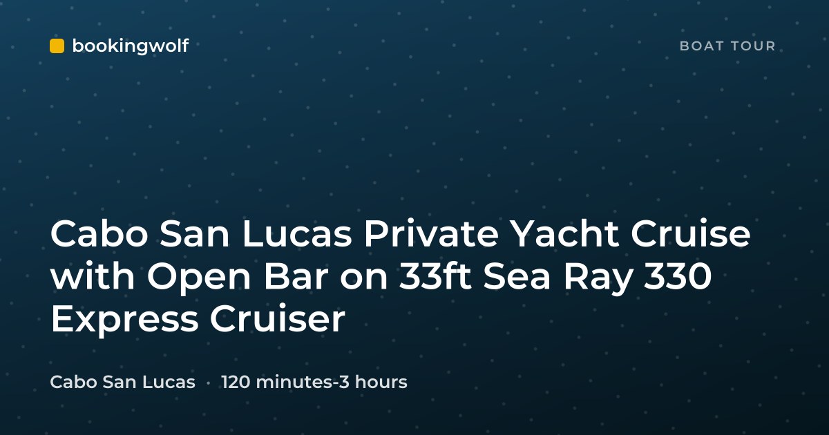 Cabo San Lucas Private Yacht Cruise with Open Bar on 33ft Sea Ray 330 Express Cruiser
