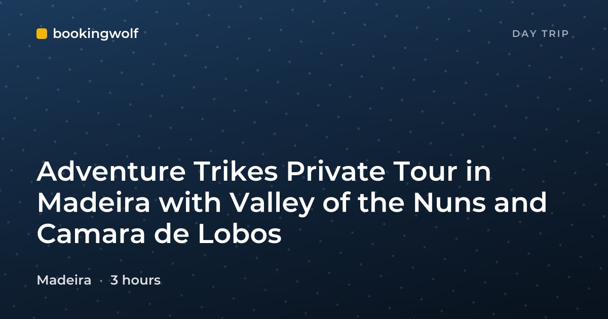 Adventure Trikes Private Tour in Madeira with Valley of the Nuns and Camara de Lobos