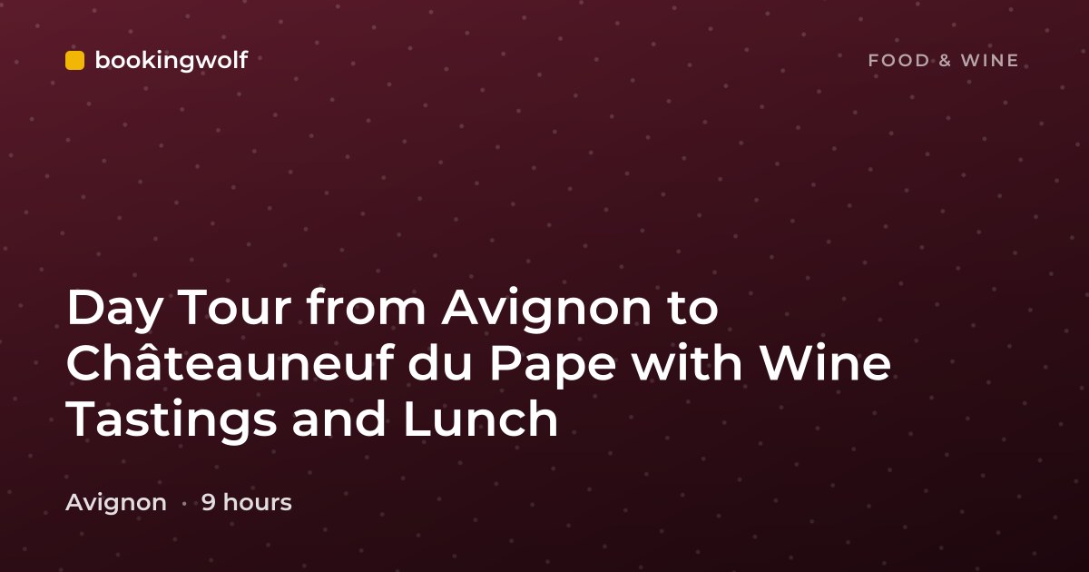 Day Tour from Avignon to Châteauneuf du Pape with Wine Tastings and Lunch