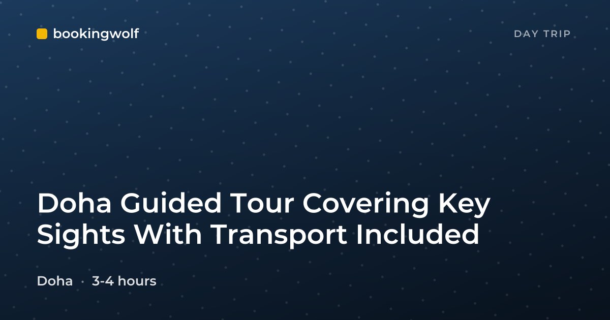 Doha Guided Tour Covering Key Sights With Transport Included