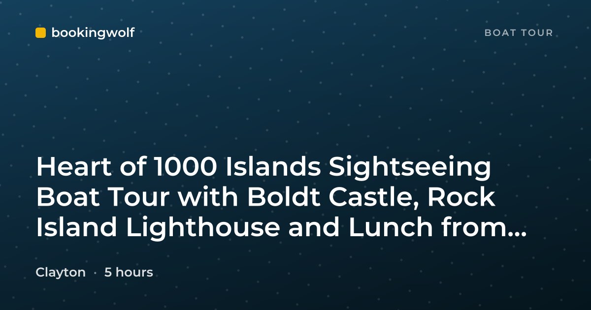 Heart of 1000 Islands Sightseeing Boat Tour with Boldt Castle, Rock Island Lighthouse and Lunch from Clayton