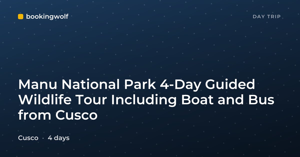 Manu National Park 4-Day Guided Wildlife Tour Including Boat and Bus from Cusco