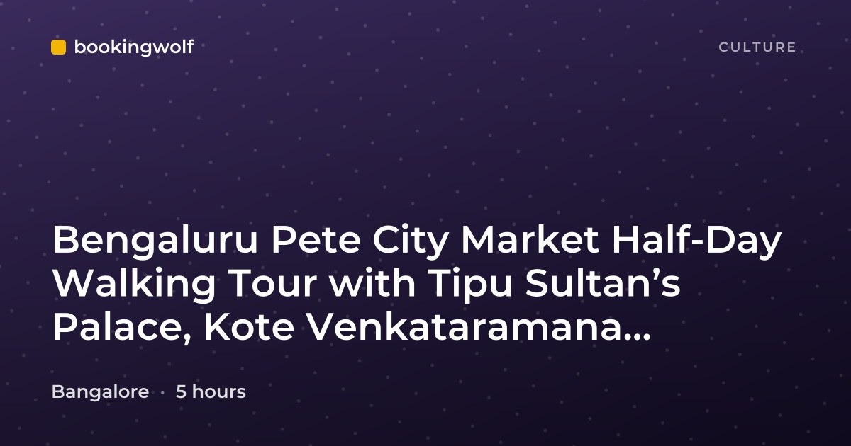 Bengaluru Pete City Market Half-Day Walking Tour with Tipu Sultan’s Palace, Kote Venkataramana Temple & KR Market