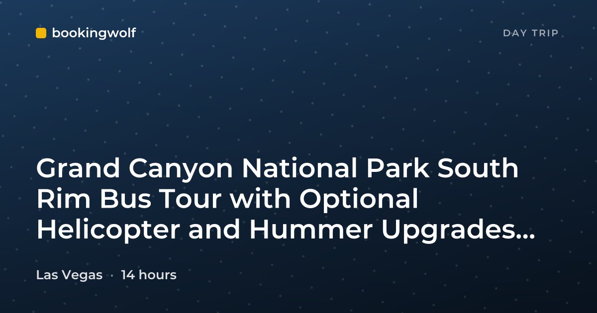 Grand Canyon National Park South Rim Bus Tour with Optional Helicopter and Hummer Upgrades from Las Vegas