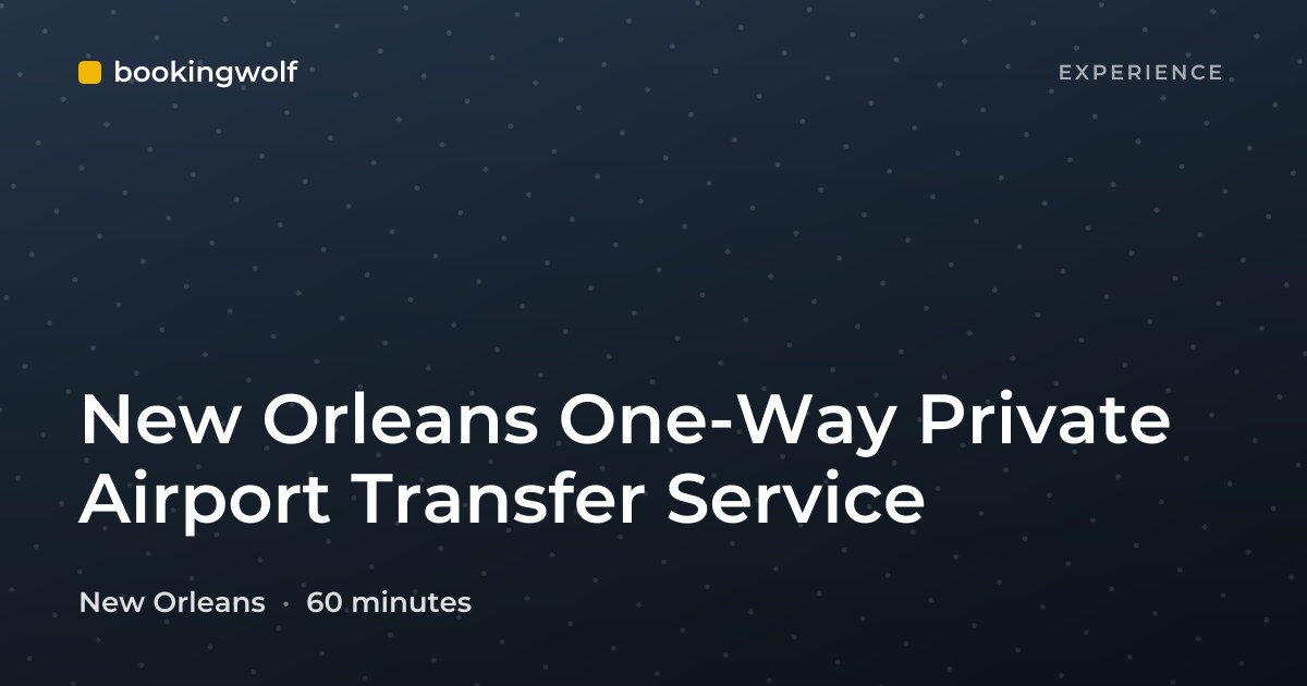 New Orleans One-Way Private Airport Transfer Service
