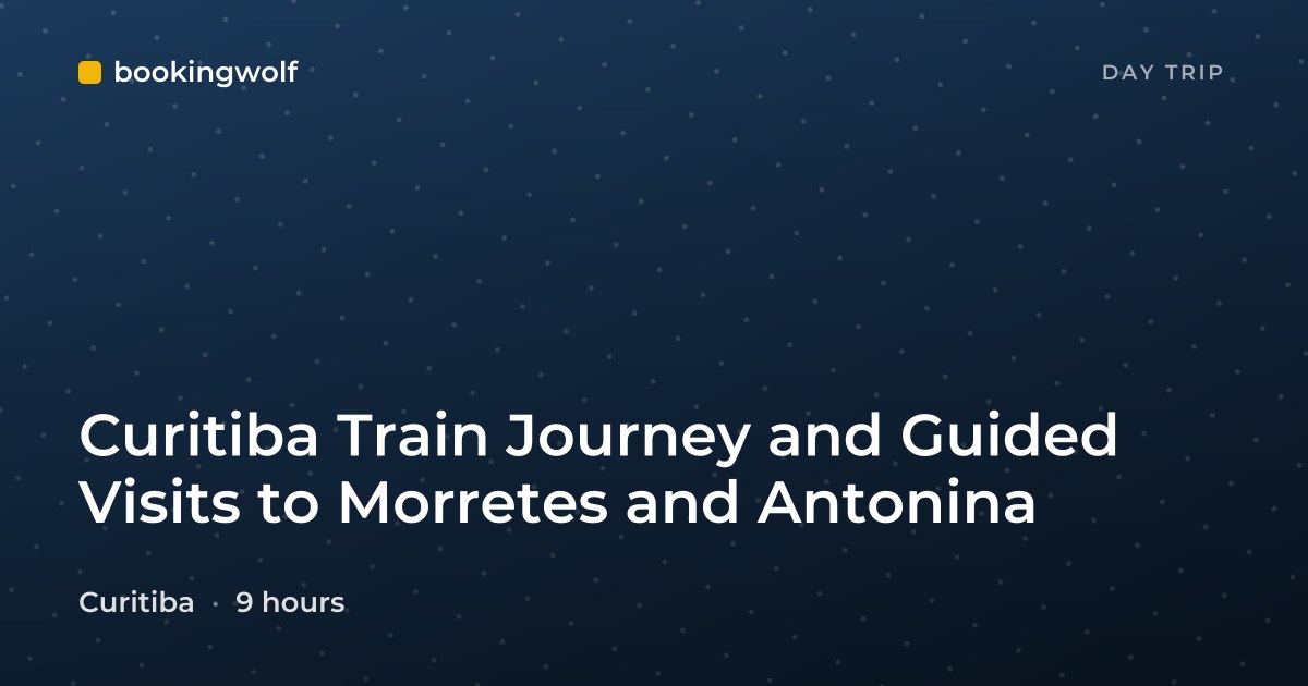 Curitiba Train Journey and Guided Visits to Morretes and Antonina