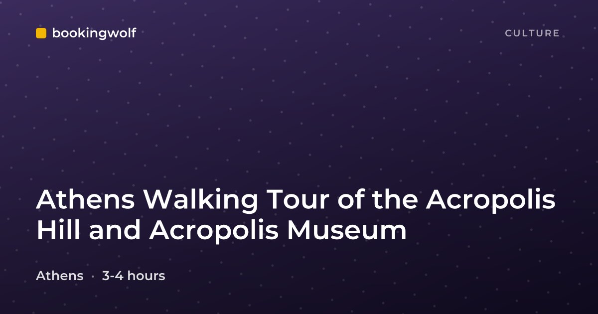 Athens Walking Tour of the Acropolis Hill and Acropolis Museum