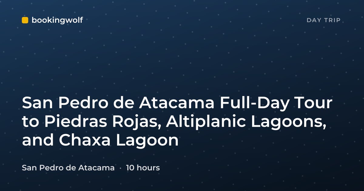 San Pedro de Atacama Full-Day Tour to Piedras Rojas, Altiplanic Lagoons, and Chaxa Lagoon