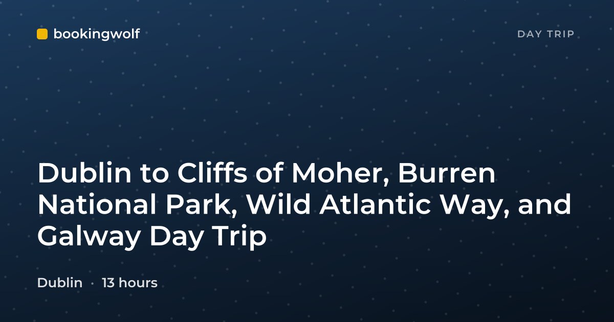 Dublin to Cliffs of Moher, Burren National Park, Wild Atlantic Way, and Galway Day Trip