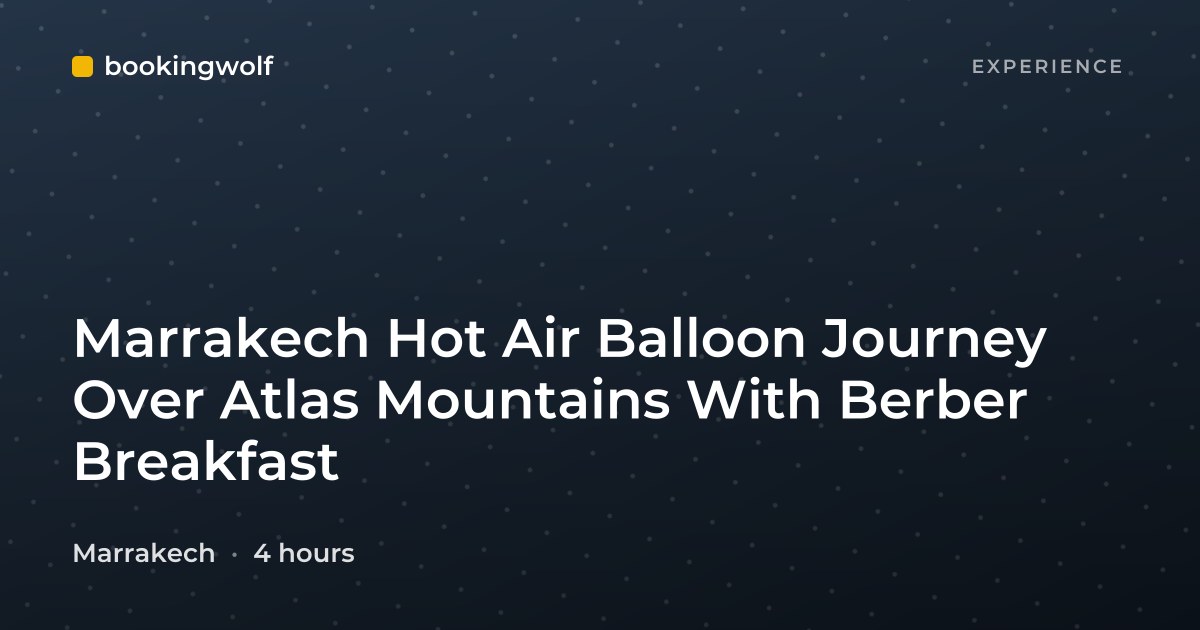 Marrakech Hot Air Balloon Journey Over Atlas Mountains With Berber Breakfast
