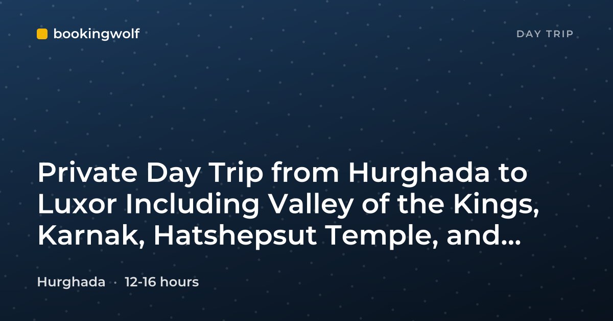 Private Day Trip from Hurghada to Luxor Including Valley of the Kings, Karnak, Hatshepsut Temple, and Colossi of Memnon