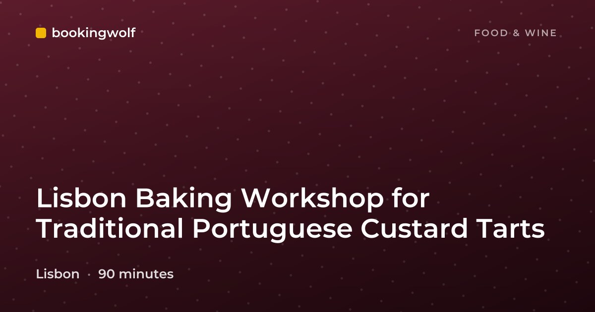 Lisbon Baking Workshop for Traditional Portuguese Custard Tarts