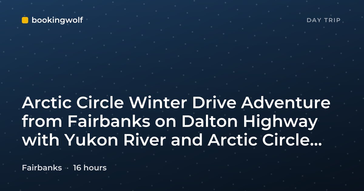 Arctic Circle Winter Drive Adventure from Fairbanks on Dalton Highway with Yukon River and Arctic Circle Certificate