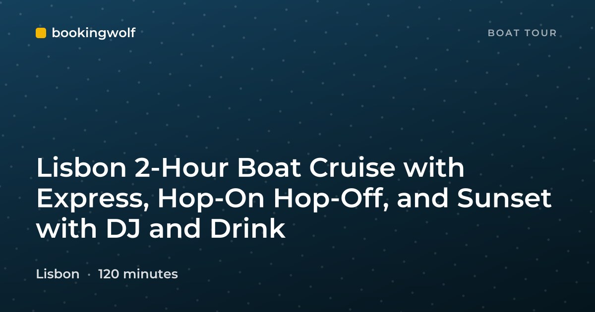 Lisbon 2-Hour Boat Cruise with Express, Hop-On Hop-Off, and Sunset with DJ and Drink