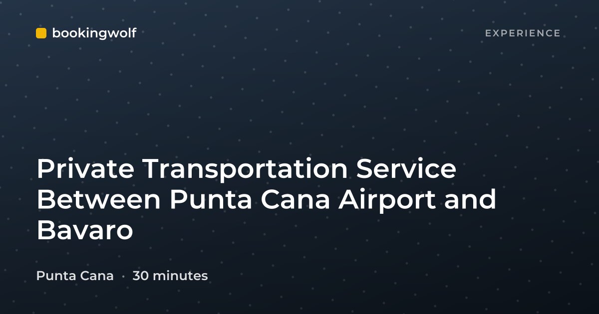 Private Transportation Service Between Punta Cana Airport and Bavaro