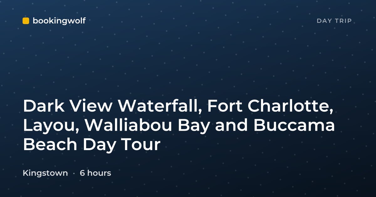 Dark View Waterfall, Fort Charlotte, Layou, Walliabou Bay and Buccama Beach Day Tour