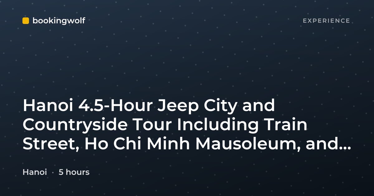 Hanoi 4.5-Hour Jeep City and Countryside Tour Including Train Street, Ho Chi Minh Mausoleum, and Local Life