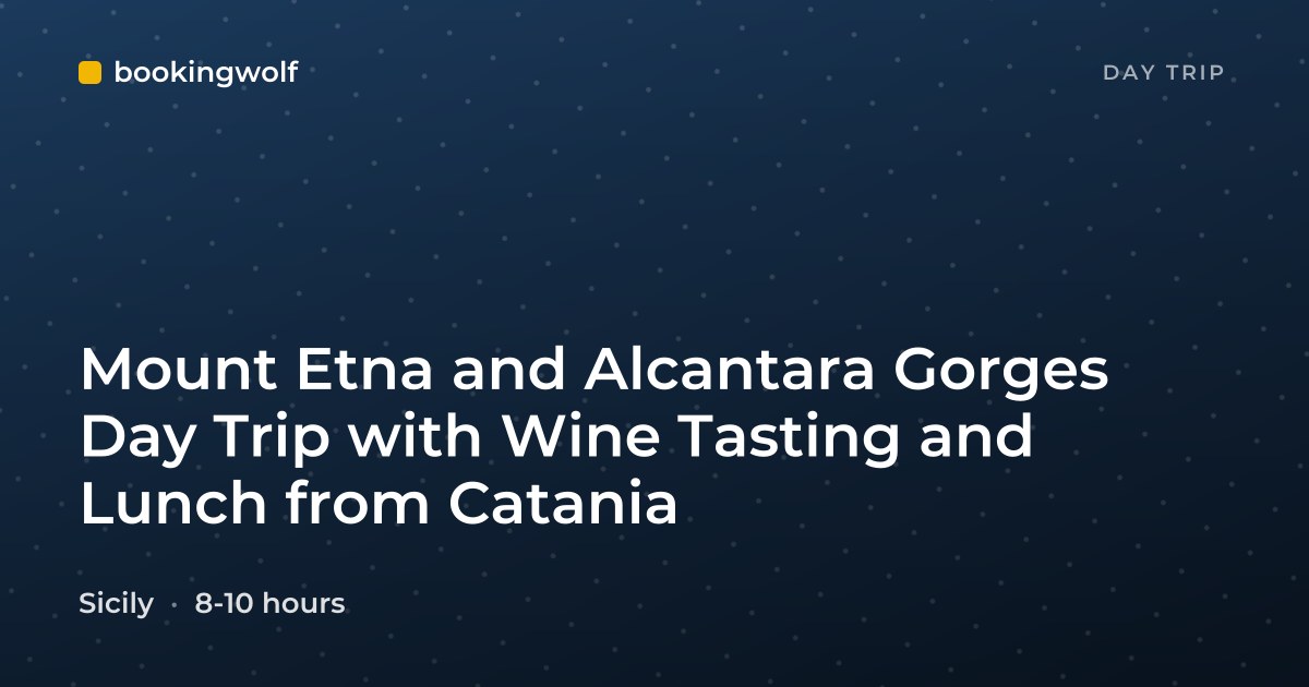 Mount Etna and Alcantara Gorges Day Trip with Wine Tasting and Lunch from Catania