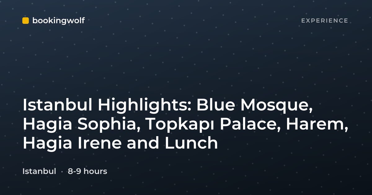 Istanbul Highlights: Blue Mosque, Hagia Sophia, Topkapı Palace, Harem, Hagia Irene and Lunch