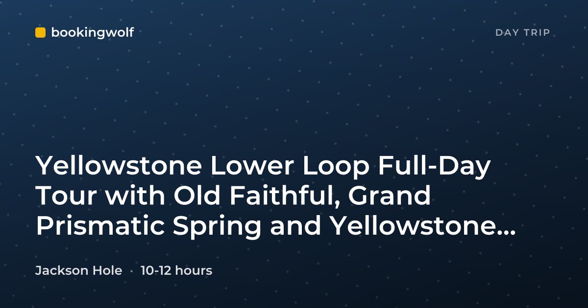 Yellowstone Lower Loop Full-Day Tour with Old Faithful, Grand Prismatic Spring and Yellowstone Lake