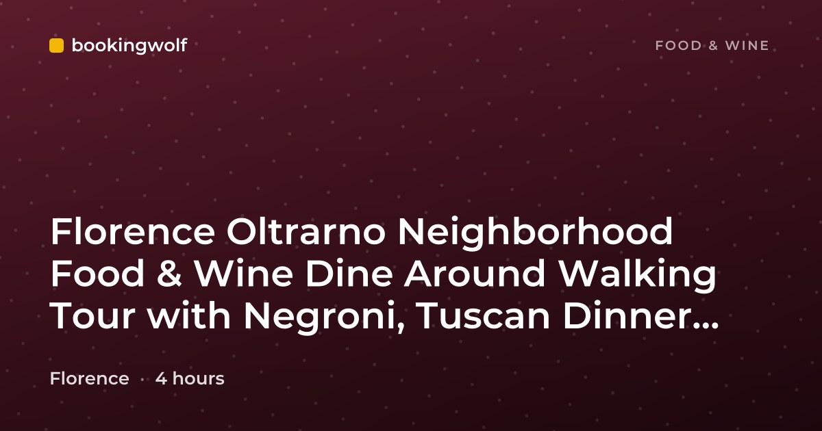 Florence Oltrarno Neighborhood Food & Wine Dine Around Walking Tour with Negroni, Tuscan Dinner, and Gelato