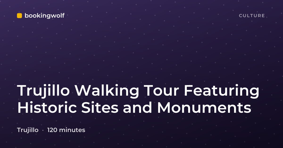 Trujillo Walking Tour Featuring Historic Sites and Monuments