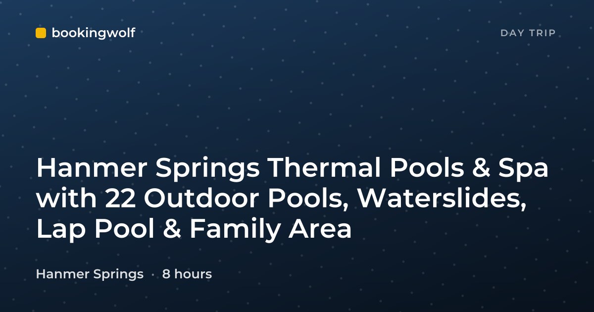 Hanmer Springs Thermal Pools & Spa with 22 Outdoor Pools, Waterslides, Lap Pool & Family Area