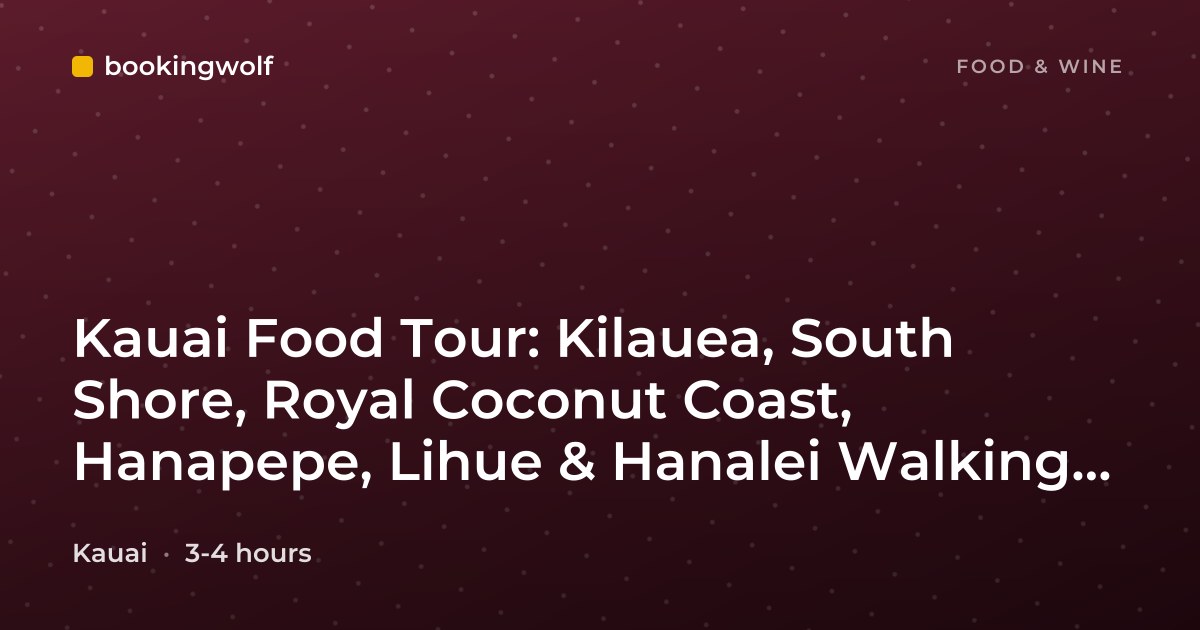 Kauai Food Tour: Kilauea, South Shore, Royal Coconut Coast, Hanapepe, Lihue & Hanalei Walking Tours