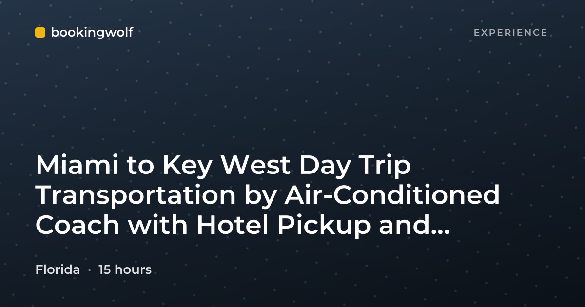 Miami to Key West Day Trip Transportation by Air-Conditioned Coach with Hotel Pickup and Drop-Off