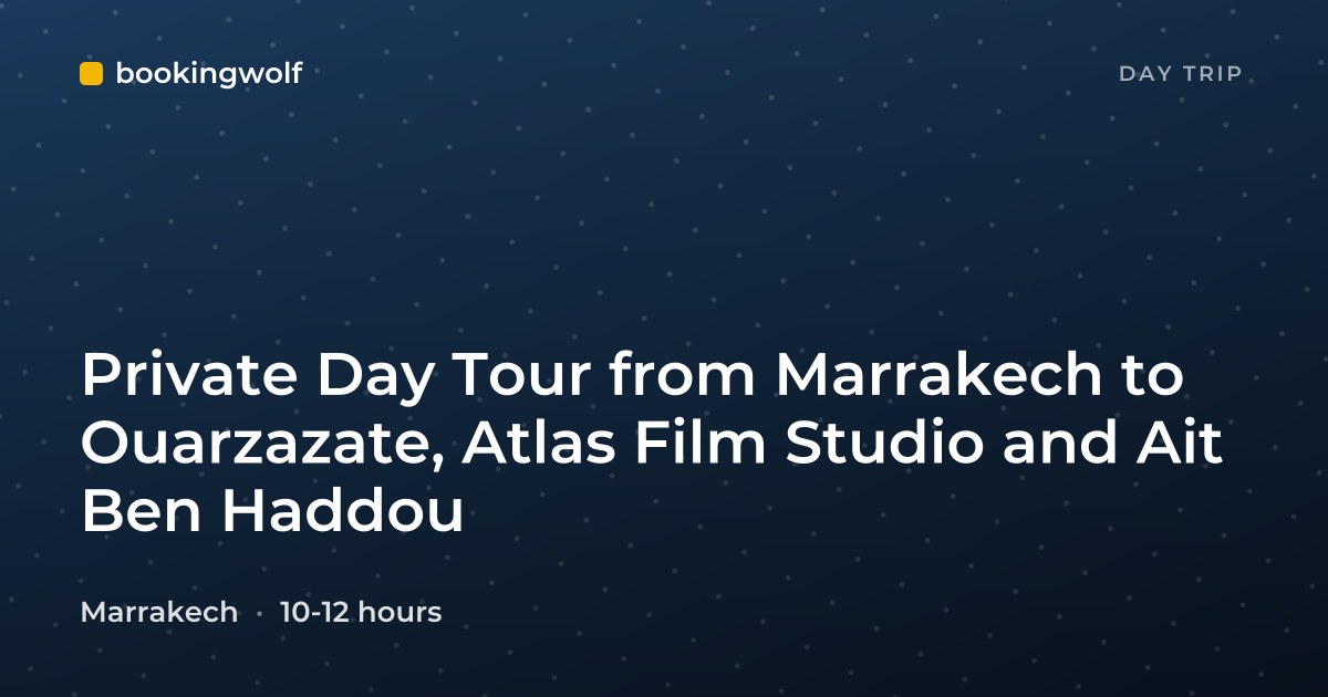 Private Day Tour from Marrakech to Ouarzazate, Atlas Film Studio and Ait Ben Haddou