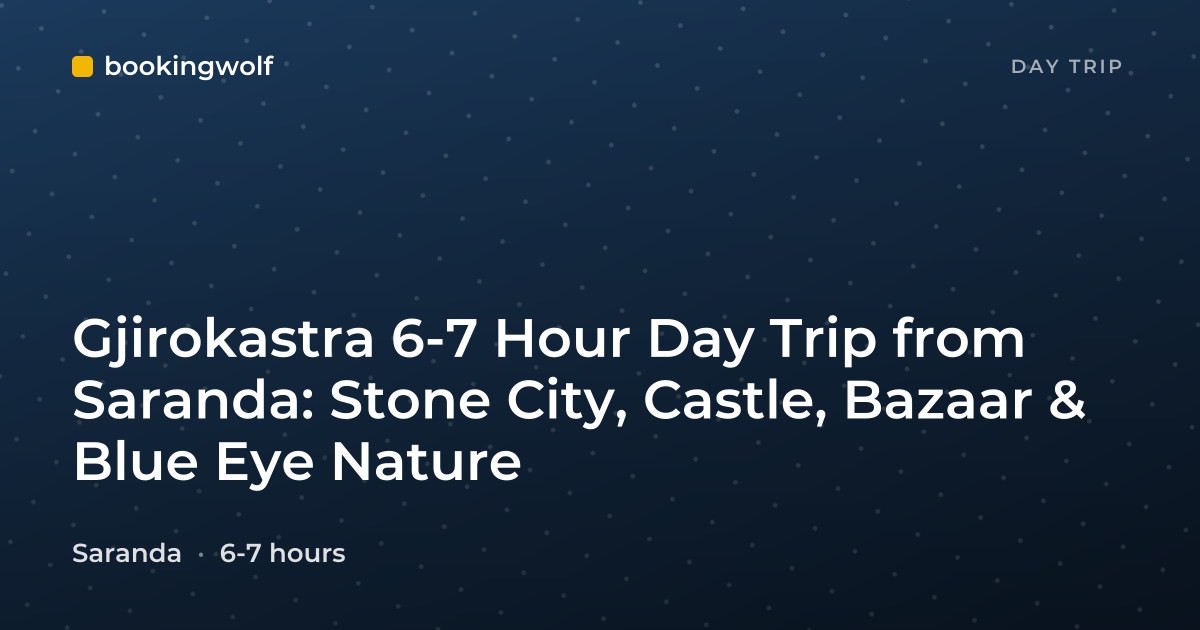 Gjirokastra 6-7 Hour Day Trip from Saranda: Stone City, Castle, Bazaar & Blue Eye Nature