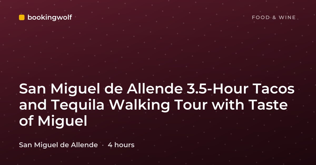 San Miguel de Allende 3.5-Hour Tacos and Tequila Walking Tour with Taste of Miguel