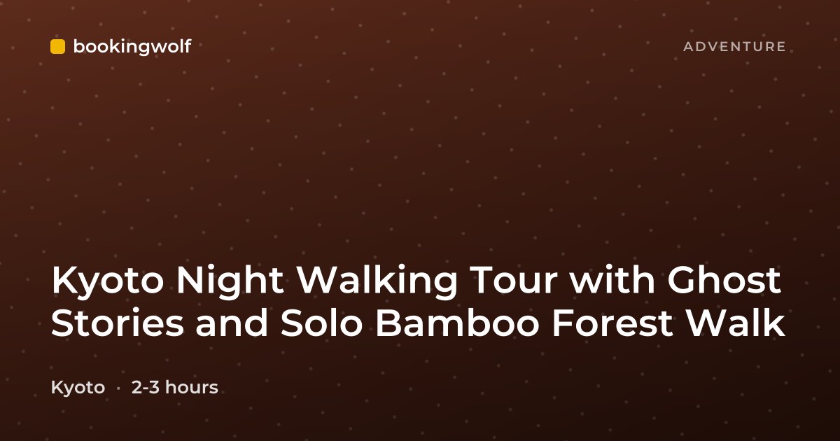Kyoto Night Walking Tour with Ghost Stories and Solo Bamboo Forest Walk
