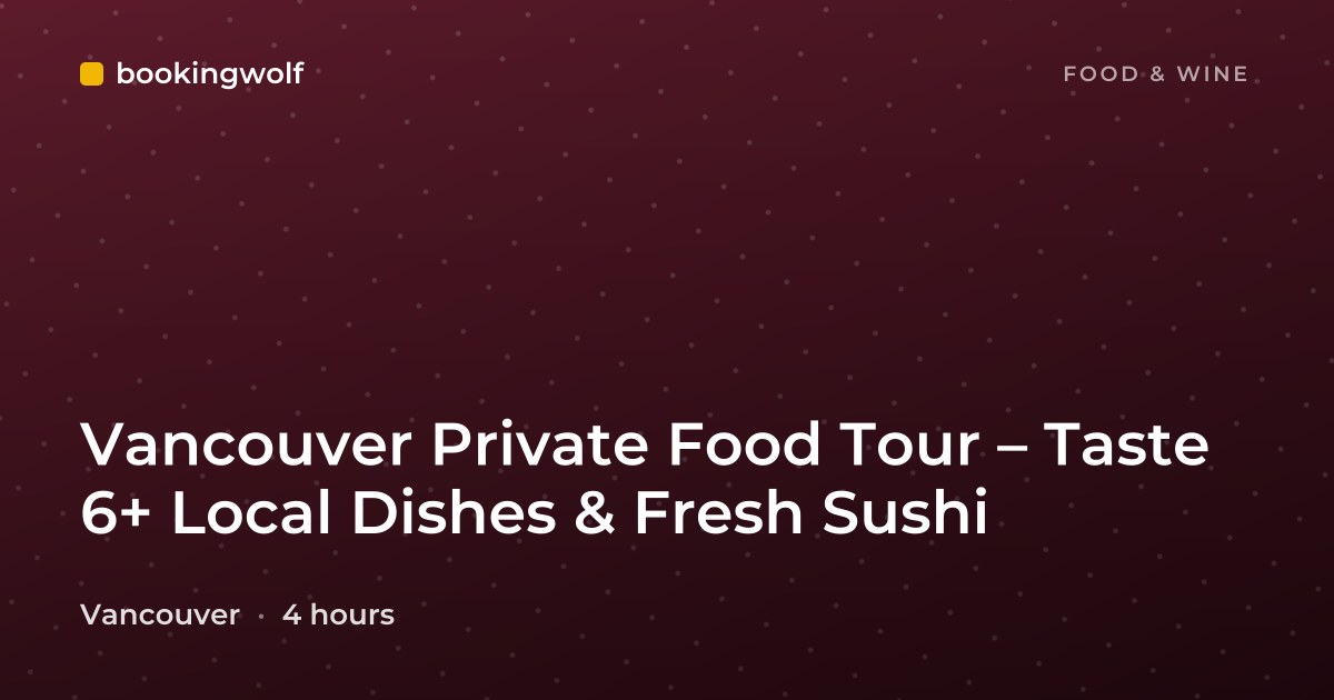 Vancouver Private Food Tour – Taste 6+ Local Dishes & Fresh Sushi