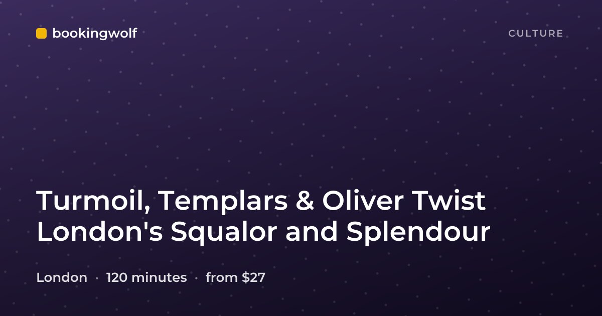 Turmoil, Templars & Oliver Twist London's Squalor and Splendour