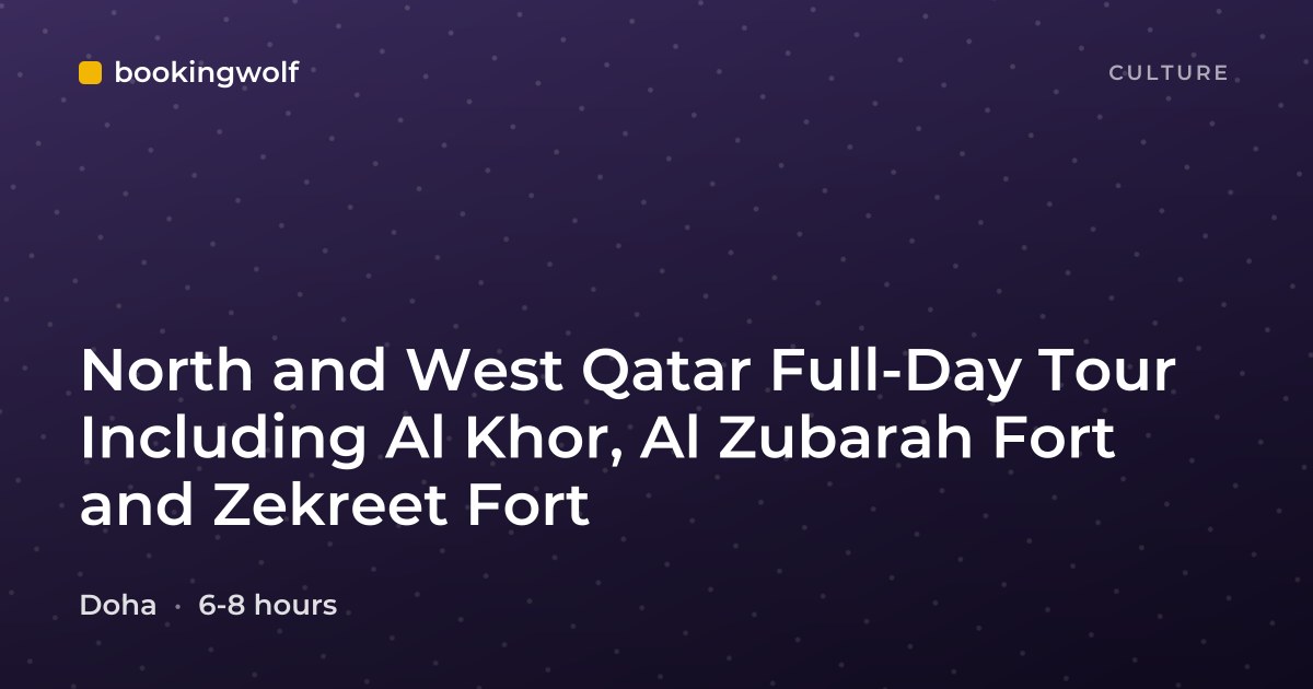 North and West Qatar Full-Day Tour Including Al Khor, Al Zubarah Fort and Zekreet Fort
