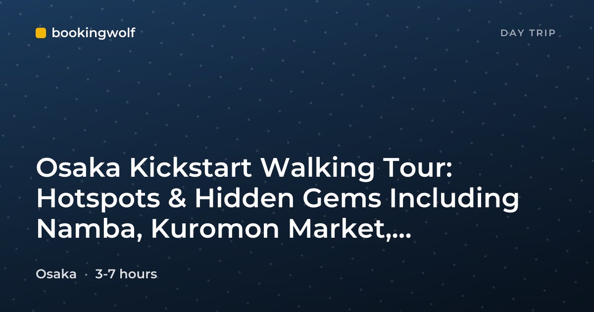 Osaka Kickstart Walking Tour: Hotspots & Hidden Gems Including Namba, Kuromon Market, Dotonbori & Osaka Castle 3-7 Hours