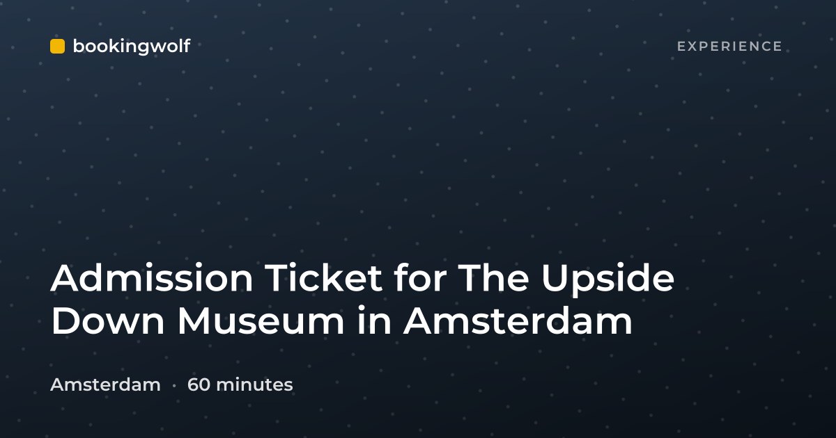 Admission Ticket for The Upside Down Museum in Amsterdam