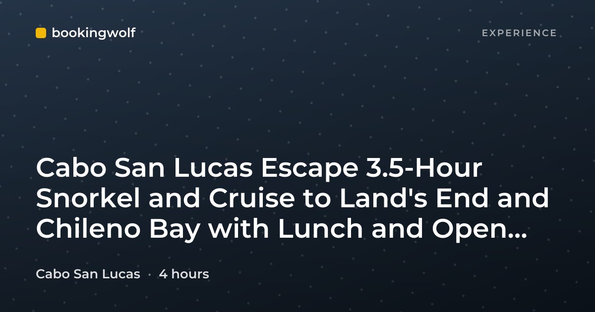 Cabo San Lucas Escape 3.5-Hour Snorkel and Cruise to Land's End and Chileno Bay with Lunch and Open Bar