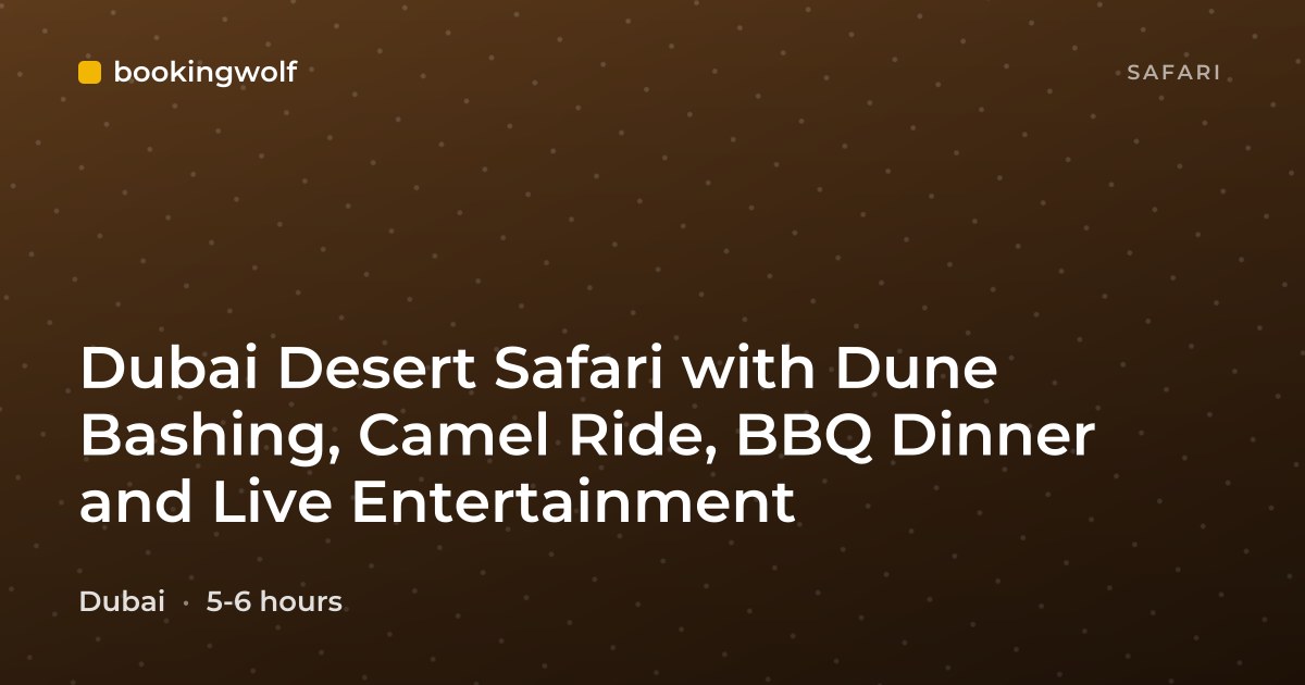 Dubai Desert Safari with Dune Bashing, Camel Ride, BBQ Dinner and Live Entertainment