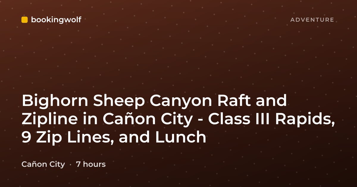 Bighorn Sheep Canyon Raft and Zipline in Cañon City - Class III Rapids, 9 Zip Lines, and Lunch