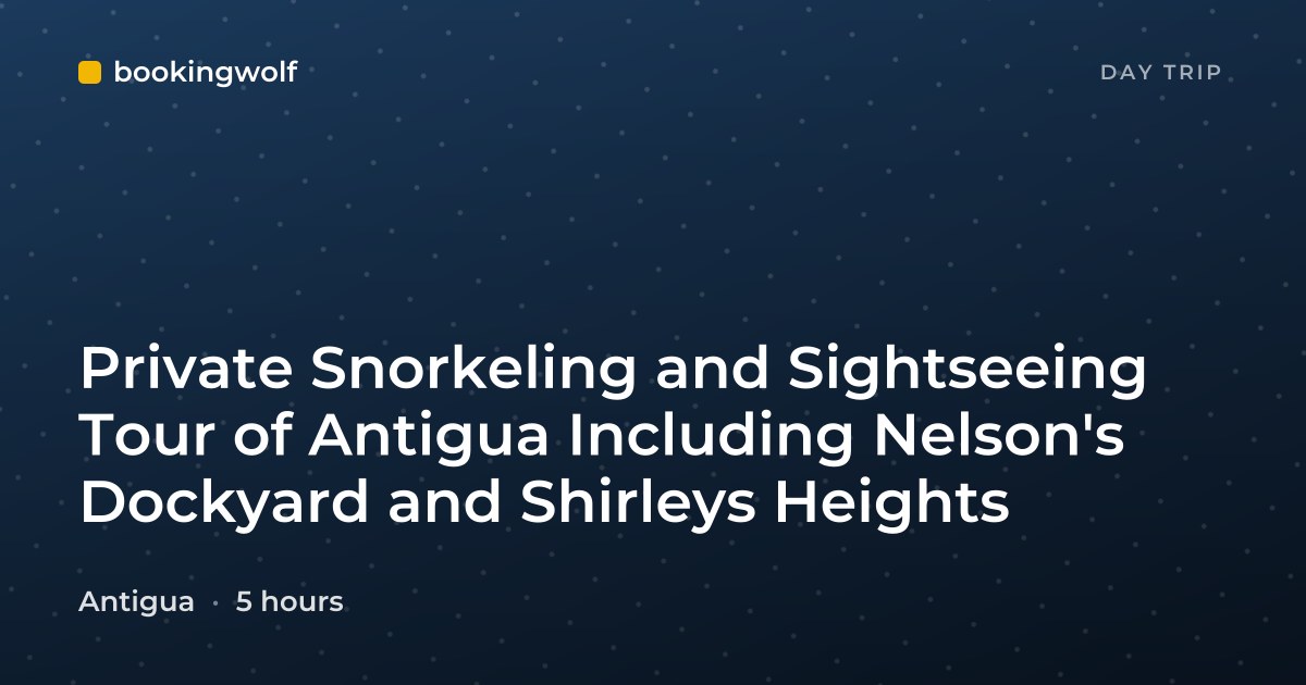 Private Snorkeling and Sightseeing Tour of Antigua Including Nelson's Dockyard and Shirleys Heights
